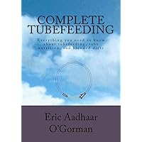 Complete Tubefeeding: Everything you need to know about tubefeeding, tube nutrition, and blended diets Complete Tubefeeding: Everything you need to know about tubefeeding, tube nutrition, and blended diets Paperback