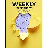 Weekly Time Sheet Log Book: Weekly Time Sheet Log Book for Daily Employees Hour with Professional Work Hours Log Book to Record Time in and out for Worker and Employees time