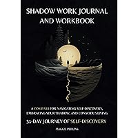 Shadow Work Journal and Workbook: A Compass for Navigating Self-Discovery, Embracing Your Shadow, and Conscious Living | 31-Day Journey of Self-Discovery