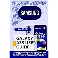 SAMSUNG GALAXY A35 User Guide: Beginners & Seniors Complete Manual on How to Set-Up & Master Your Latest 5G Galaxy Smartphone with Tips & Tricks on Troubleshooting & Android 14 (Champion Guides) SAMSUNG GALAXY A35 User Guide: Beginners & Seniors Complete Manual on How to Set-Up & Master Your Latest 5G Galaxy Smartphone with Tips & Tricks on Troubleshooting & Android 14 (Champion Guides) Hardcover Kindle Paperback