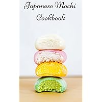 THE HOMEMADE JAPANESE MOCHI COOKBOOK: 50 SQUISHY, ELASTIC, AND CREAMY MOCHI RECIPE (DESSERT AND CONFECTIONERY) THE HOMEMADE JAPANESE MOCHI COOKBOOK: 50 SQUISHY, ELASTIC, AND CREAMY MOCHI RECIPE (DESSERT AND CONFECTIONERY) Kindle