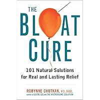 The Bloat Cure: 101 Natural Solutions for Real and Lasting Relief The Bloat Cure: 101 Natural Solutions for Real and Lasting Relief Hardcover Kindle