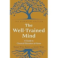 The Well-Trained Mind: A Guide to Classical Education at Home The Well-Trained Mind: A Guide to Classical Education at Home Hardcover Kindle Wall Chart