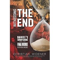 Witnessing the End: Daniel's Seventy Sevens and the Final Decree Everyone Missed Witnessing the End: Daniel's Seventy Sevens and the Final Decree Everyone Missed Paperback Kindle