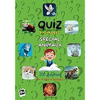 QUIZ EN IMAGES ANIMAUX 200 questions: Questions Réponses pour Enfants. Se tester sur le Monde Animalier (animaux marins, de la campagne, de la ferme, de la mer, sauvages...) (French Edition)