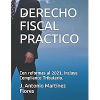 DERECHO FISCAL PRACTICO: Con reformas al 2021, incluye Compliance Tributario. (Spanish Edition) DERECHO FISCAL PRACTICO: Con reformas al 2021, incluye Compliance Tributario. (Spanish Edition) Paperback Kindle