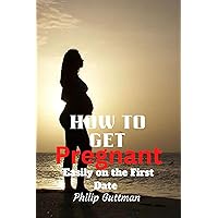 How to Get Pregnant Easily on the First Date: A Proven Strategy, Tips and Tricks and Complete Guide on How to Cure Infertility, and Treating The Root Cause of Polycystic ovarian Syndrome How to Get Pregnant Easily on the First Date: A Proven Strategy, Tips and Tricks and Complete Guide on How to Cure Infertility, and Treating The Root Cause of Polycystic ovarian Syndrome Kindle Paperback