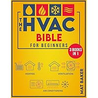 The HVAC Bible For Beginners: The Straightforward Guide for Installing, Maintaining, Repair and Troubleshooting Heating, Ventilation, and Air Conditioning Systems. Practical HVAC Tips & Tricks. The HVAC Bible For Beginners: The Straightforward Guide for Installing, Maintaining, Repair and Troubleshooting Heating, Ventilation, and Air Conditioning Systems. Practical HVAC Tips & Tricks. Paperback Kindle