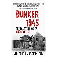 BUNKER 1945 - The Last Ten Days of ADOLF HITLER BUNKER 1945 - The Last Ten Days of ADOLF HITLER Kindle Paperback