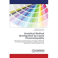 Analytical Method development by Liquid Chromatography: Development and Validation of Analytical Methods for the Assay of Selected Drugs in Pharmaceutical Dosage forms and Biological fluids Analytical Method development by Liquid Chromatography: Development and Validation of Analytical Methods for the Assay of Selected Drugs in Pharmaceutical Dosage forms and Biological fluids Paperback