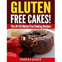 Gluten Free Cakes!: The #1 All Gluten Free Cooking Recipes