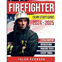 Firefighter Exam Study Guide: Prep & Ace Your Exam with Flying Colors on the First Try! Q&A | Practice Tests | Extra Contents