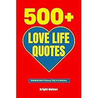 500+ Love Life Quotes : How To Raise Your Standards, Build Unshakable Self-esteem And Confidence, Find Lasting Love, Overcome Heartbreak, Live Happily ... For Men And Women) (Timeless Life Lessons) 500+ Love Life Quotes : How To Raise Your Standards, Build Unshakable Self-esteem And Confidence, Find Lasting Love, Overcome Heartbreak, Live Happily ... For Men And Women) (Timeless Life Lessons) Kindle Paperback Hardcover