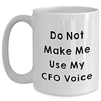 CFO Inappropriate Gifts for Mother's Day | Funny Do Not Make Me Use My CFO Voice Quote | CFO Gifts for Her | White Coffee Mug 11oz/15oz