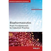 Biopharmaceutics: From Fundamentals to Industrial Practice (Advances in Pharmaceutical Technology)