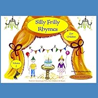 Silly Frilly Rhymes for Children Volume 2: And for Grownups who are Children at Heart Silly Frilly Rhymes for Children Volume 2: And for Grownups who are Children at Heart Paperback
