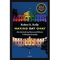 Making Gay Okay: How Rationalizing Homosexual Behavior Is Changing Everything Making Gay Okay: How Rationalizing Homosexual Behavior Is Changing Everything Kindle Hardcover Paperback