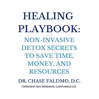 Healing Playbook: Non-Invasive Detox Secrets to Save Time, Money, and Resources Healing Playbook: Non-Invasive Detox Secrets to Save Time, Money, and Resources Paperback Kindle