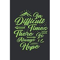 In Difficult Times There Is Amways Hope: ⭐ Notebook | Good vibes notebook, love and happiness Journal, Motivational Notebook, Adventure Journal