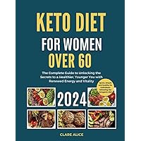 Keto Diet Book for Women Over 60: The Complete Guide to Unlocking the Secrets to a Healthier, Younger You with Renewed Energy and Vitality | Happy Graceful Ageing Living the Keto Lifestyle ! Keto Diet Book for Women Over 60: The Complete Guide to Unlocking the Secrets to a Healthier, Younger You with Renewed Energy and Vitality | Happy Graceful Ageing Living the Keto Lifestyle ! Paperback