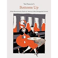 Ted Saucier's Bottoms Up [With Illustrations by Twelve of America's Most Distinguished Artists] Ted Saucier's Bottoms Up [With Illustrations by Twelve of America's Most Distinguished Artists] Paperback Hardcover