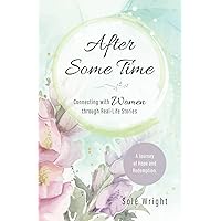 After Some Time: Connecting with Women through Real-Life Stories After Some Time: Connecting with Women through Real-Life Stories Paperback Kindle