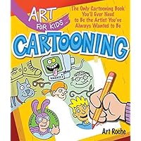 Cartooning: The Only Cartooning Book You'll Ever Need To Be The Artist You've Always Wanted To Be (ART FOR KIDS) Cartooning: The Only Cartooning Book You'll Ever Need To Be The Artist You've Always Wanted To Be (ART FOR KIDS) Paperback Hardcover