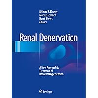 Renal Denervation: A New Approach to Treatment of Resistant Hypertension Renal Denervation: A New Approach to Treatment of Resistant Hypertension Kindle Hardcover Paperback