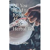 All You Need to Know About Making Herbal Tea