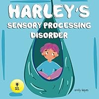 Harley's Sensory Processing Disorder: SPD Book for Kids, ADHD, Autism, ADD