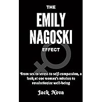 The Emily Nagoski Effect: From sex to stress to self-compassion, a look at one woman's mission to revolutionize well-being The Emily Nagoski Effect: From sex to stress to self-compassion, a look at one woman's mission to revolutionize well-being Kindle Paperback
