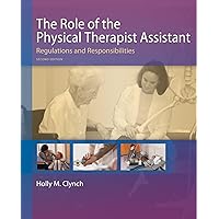 The Role of the Physical Therapist Assistant: Regulations and Responsibilities The Role of the Physical Therapist Assistant: Regulations and Responsibilities Paperback Kindle
