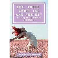 The Truth about IBS and Anxiety: Erasing The Symptoms Effortlessly The Truth about IBS and Anxiety: Erasing The Symptoms Effortlessly Paperback Kindle