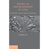 Paths to Development in Asia: South Korea, Vietnam, China, and Indonesia Paths to Development in Asia: South Korea, Vietnam, China, and Indonesia Hardcover Kindle Paperback