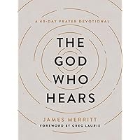 The God Who Hears: A 40-Day Prayer Devotional
