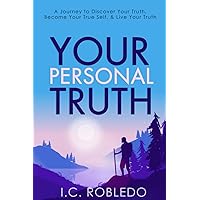 Your Personal Truth: A Journey to Discover Your Truth, Become Your True Self, & Live Your Truth (Master Your Mind, Revolutionize Your Life Series)