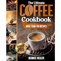 The Ultimate Coffee Cookbook: A Complete Book for Breakfast Lovers. Become a Home Barista Pro whit more than 150 Original Recipes whit Milk, Cappuccino, Espresso & Drinks. Bonus Coffee-Based Dessert The Ultimate Coffee Cookbook: A Complete Book for Breakfast Lovers. Become a Home Barista Pro whit more than 150 Original Recipes whit Milk, Cappuccino, Espresso & Drinks. Bonus Coffee-Based Dessert Paperback Kindle