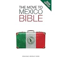 The Move to Mexico Bible (The Move to Series) The Move to Mexico Bible (The Move to Series) Paperback Kindle