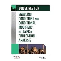 Guidelines for Enabling Conditions and Conditional Modifiers in Layer of Protection Analysis Guidelines for Enabling Conditions and Conditional Modifiers in Layer of Protection Analysis Hardcover Kindle