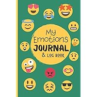 My Emotions Journal Log Book For Kids & Teens: Feelings Tracking Journal For Kids - Help Children And Tweens Express Their Emotions - Reduce Anxiety, Anger & Frustration, (6 x 9 Inches GREEN Cover) My Emotions Journal Log Book For Kids & Teens: Feelings Tracking Journal For Kids - Help Children And Tweens Express Their Emotions - Reduce Anxiety, Anger & Frustration, (6 x 9 Inches GREEN Cover) Paperback