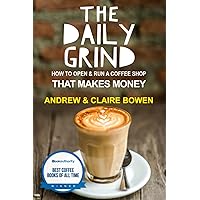 The Daily Grind: How to open & run a coffee shop that makes money The Daily Grind: How to open & run a coffee shop that makes money Paperback Kindle Hardcover