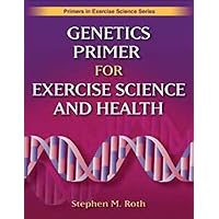 Genetics Primer for Exercise Science and Health (Primers in Exercise Science) Genetics Primer for Exercise Science and Health (Primers in Exercise Science) Paperback