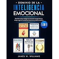 Dominio de la inteligencia emocional: 5 en 1 - Este libro incluye inteligencia emocional, manejo de la ira, terapia cognitivo-conductual, estoicismo y hablar en público (Spanish Edition)