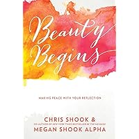 Beauty Begins: Making Peace with Your Reflection Beauty Begins: Making Peace with Your Reflection Hardcover Kindle Paperback