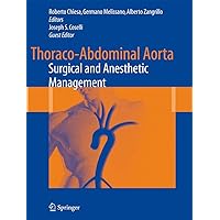 Thoraco-Abdominal Aorta: Surgical and Anesthetic Management Thoraco-Abdominal Aorta: Surgical and Anesthetic Management Hardcover Paperback