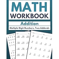 Math Workbook Addition Multiple Digit Numbers, Two Addends: Mastering Multi-Digit Addition: 100 Worksheets