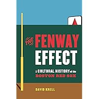 The Fenway Effect: A Cultural History of the Boston Red Sox The Fenway Effect: A Cultural History of the Boston Red Sox Hardcover Kindle