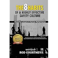 The 8 Habits of a Highly Effective Safety Culture: Powerful Lessons in Human Performance The 8 Habits of a Highly Effective Safety Culture: Powerful Lessons in Human Performance Paperback Kindle