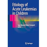 Etiology of Acute Leukemias in Children Etiology of Acute Leukemias in Children Kindle Hardcover Paperback