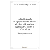La Santé sexuelle et reproductive en Afrique de l’Ouest/Sexual and reproductive health in West Africa (French Edition)